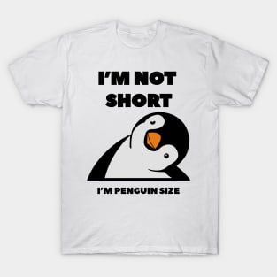 Im Not Short Im Penguin Size - Penguin Quote humor T-Shirt